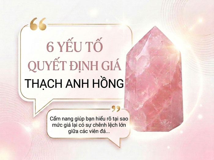 6 Yếu Tố Quyết Định Giá Đá Thạch Anh Hồng Bao Nhiêu?